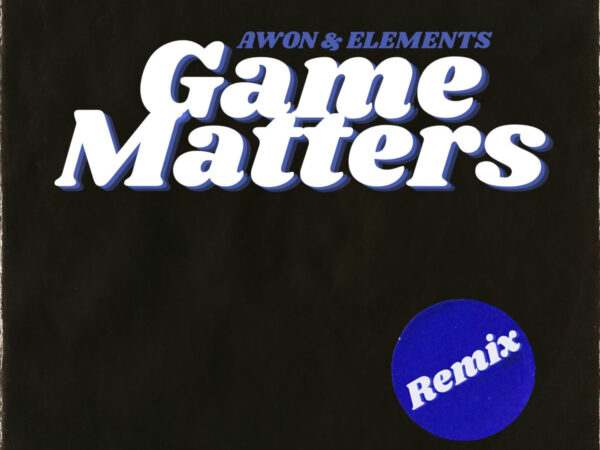 Awon & Elements – Game Matters Remix