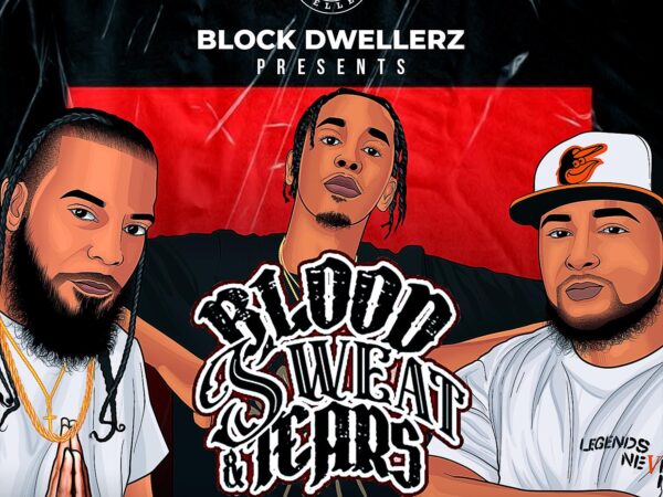 Block Dwellerz Present “Blood Sweat & Tears”