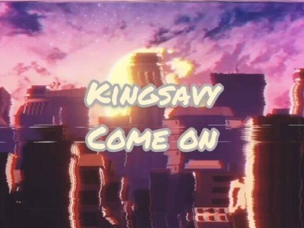 Kingsavy Releases New Hit Single “Come On”